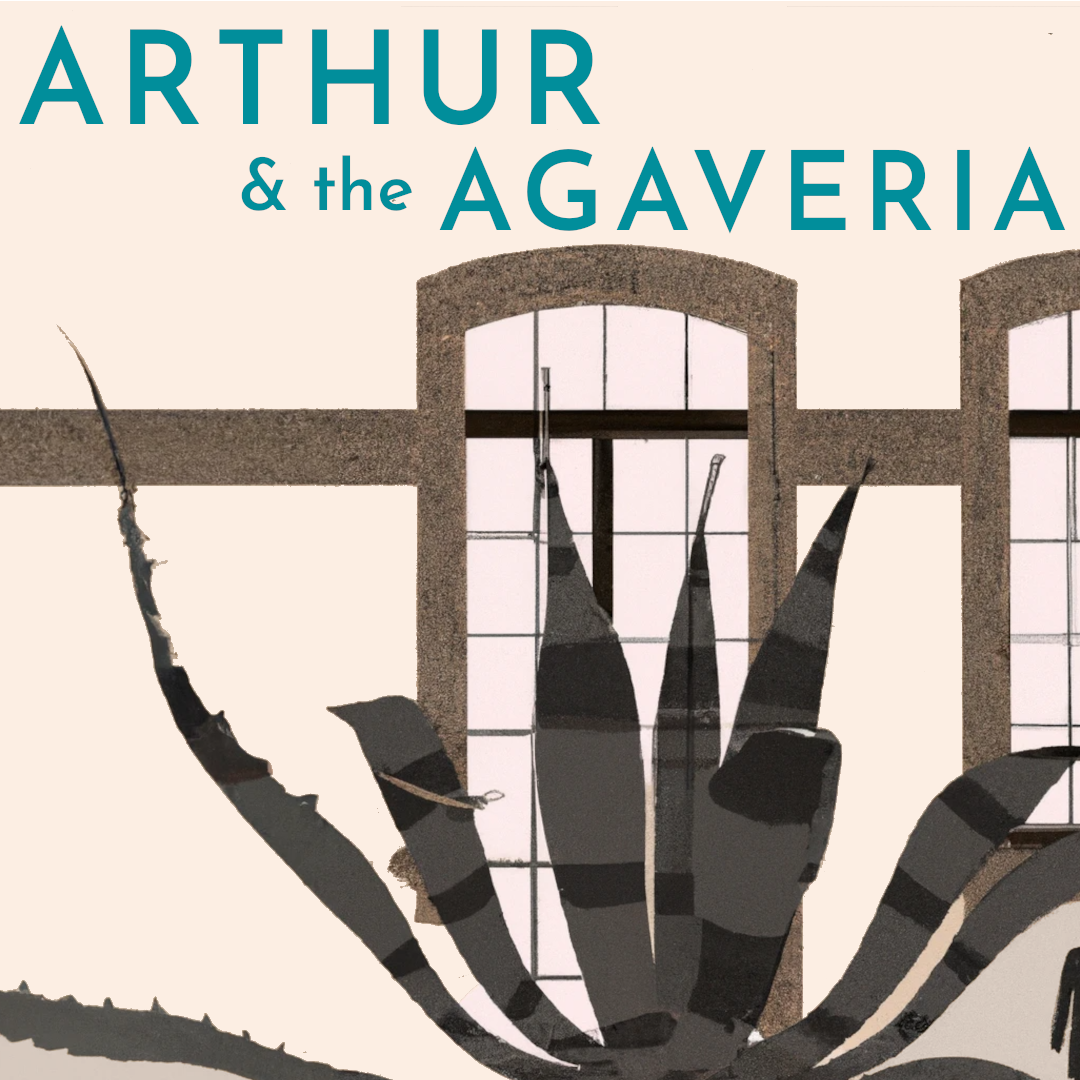 arthur and the agaveria